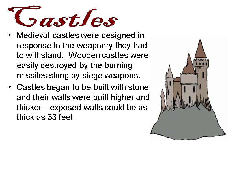 Medieval castles were designed in response to the weaponry they had to withstand. 